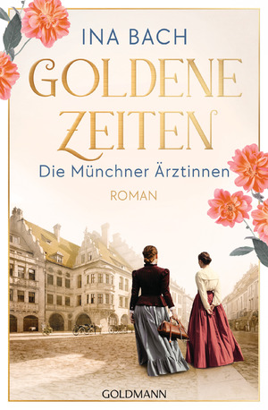 ISBN 9783442206742: Goldene Zeiten. Die Münchner Ärztinnen | Roman - Die neue große Saga um drei Frauen, die nach den Sternen greifen | Ina Bach | Taschenbuch | Die Ärztinnen-Saga | 512 S. | Deutsch | 2025 | Goldmann