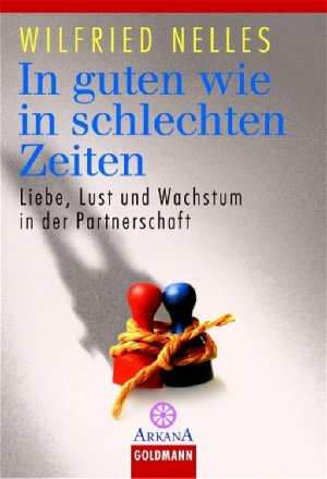 gebrauchtes Buch – Wilfried Nelles – In guten wie in schlechten Zeiten. Liebe, Lust und Wachstum in der Partnerschaft von Wilfried Nelles