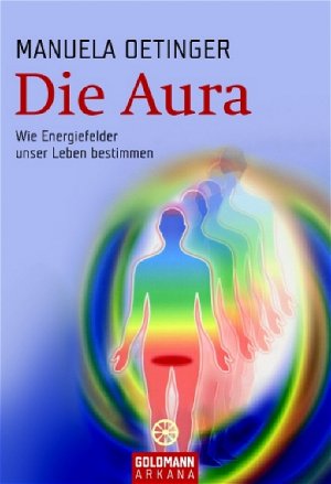 ISBN 9783442217021: Die Aura - Wie Energiefelder unser Leben bestimmen