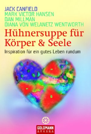 ISBN 9783442217151: Hühnersuppe für Körper & Seele - Inspiration für ein gutes Leben rundum