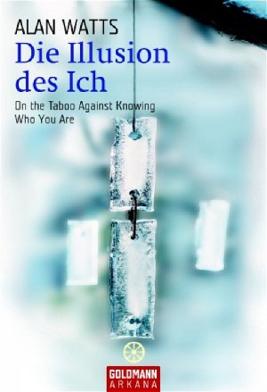 ISBN 9783442217175: Die Illusion des Ich On the Taboo Against Knowing Who You Are Ich (Selbst) Veda Wissenschaft Zivilisation Psychologie Esoterik Spiritualität Alan Watts Die Illusion unseres Egos besteht darin, zu glau