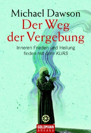 gebrauchtes Buch – Michael Dawson und Franchita Mirella Cattani – Der Weg der Vergebung: Inneren Frieden und Heilung finden mit dem KURS von Michael Dawson und Franchita Mirella Cattani