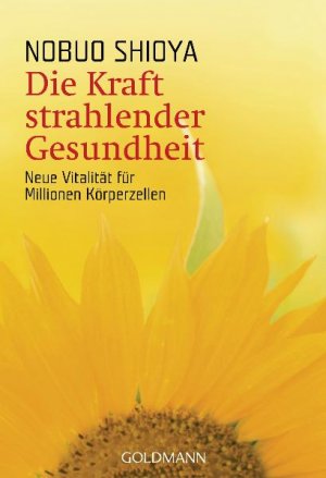 gebrauchtes Buch – Nobuo Shioya – Die Kraft strahlender Gesundheit - Neue Vitalität für Millionen Körperzellen