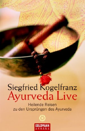 gebrauchtes Buch – Siegfried Kogelfranz – Ayurveda Live Heilende Reisen zu den Ursprüngen des Ayurveda