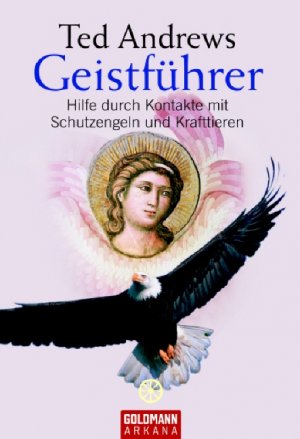 ISBN 9783442217731: Geistführer - Hilfe durch Kontakte mit Schutzengeln und Krafttieren.