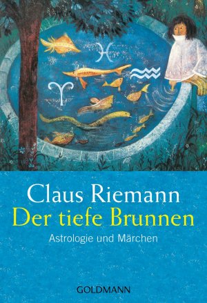 ISBN 9783442217847: Der tiefe BrunnenAstrologie und Märchen Riemann, Claus Die zwölf Archetypen der psychologischen Astrologie Lebensdeutung Archetypus Astrologie Astropsychologie Astropsychotherapie Astropsychologe Astr