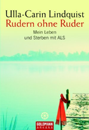 ISBN 9783442217960: Rudern ohne Ruder – Mein Leben und Sterben mit ALS