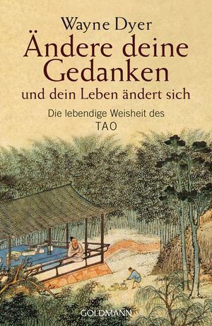 ISBN 9783442218370: Ändere deine Gedanken - und dein Leben ändert sich – Die lebendige Weisheit des Tao