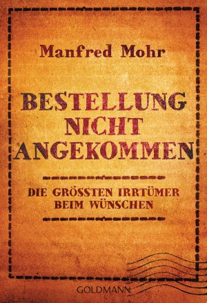 ISBN 9783442220878: Bestellung nicht angekommen - Die größten Irrtümer beim Wünschen