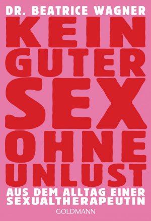 ISBN 9783442221011: Kein guter Sex ohne Unlust - Aus dem Alltag einer Sexualtherapeutin