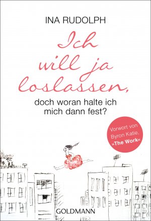 gebrauchtes Buch – Ina Rudolph – Ich will ja loslassen, doch woran halte ich mich dann fest?