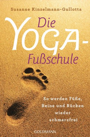 ISBN 9783442221516: Die Yoga-Fußschule - So werden Füße, Beine und Rücken wieder schmerzfrei