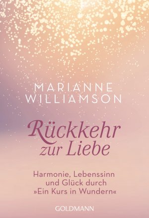 gebrauchtes Buch – Marianne Williamson – Rückkehr zur Liebe - Harmonie, Lebenssinn und Glück durch "Ein Kurs in Wundern"