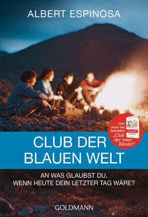 ISBN 9783442221868: Club der blauen Welt - An was glaubst du, wenn morgen dein letzter Tag wäre - Roman (Span. Originaltitel war: El mundo azul. Ama tu caos )