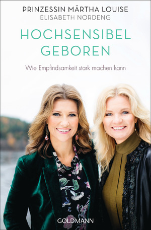 gebrauchtes Buch – Behn, Märtha Louise – Hochsensibel geboren : wie Empfindsamkeit stark machen kann. Prinzessin Märtha Louise und Elisabeth Nordeng / Goldmann ; 22238