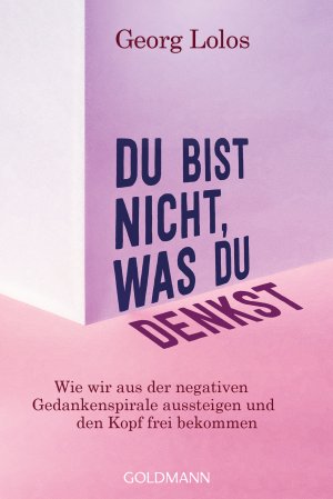 ISBN 9783442223350: Du bist nicht, was du denkst - Wie wir aus der negativen Gedankenspirale aussteigen und den Kopf frei bekommen - Mit Achtsamkeitsritualen, Übungen zum inneren Kind und für mehr Selbstliebe