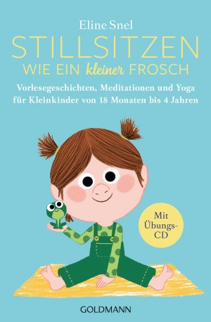 ISBN 9783442223381: Stillsitzen wie ein kleiner Frosch - Vorlesegeschichten, Meditationen und Yoga für Kleinkinder von 18 Monaten bis 4 Jahren