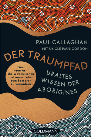 ISBN 9783442223626: Der Traumpfad – Uraltes Wissen der Aborigines: Eine neue Art, die Welt zu sehen und unser Leben zum Besseren zu verändern