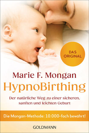 ISBN 9783442224029: HypnoBirthing – Der natürliche Weg zu einer sicheren, sanften und leichten Geburt - Die Mongan-Methode: 10.000-fach bewährt - Das Original -