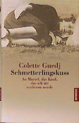 gebrauchtes Buch – Colette Guedj – Schmetterlingskuss -  An Muriel, das Kind, das ich nie verlieren werde; Mit Schutzumschlag