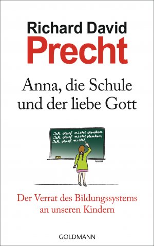 ISBN 9783442312610: Anna, die Schule und der liebe Gott - Der Verrat des Bildungssystems an unseren Kindern