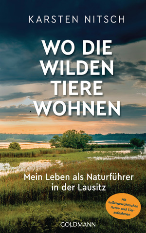 ISBN 9783442316090: Wo die wilden Tiere wohnen - Mein Leben als Naturführer in der Lausitz - Mit außergewöhnlichen Natur- und Tieraufnahmen