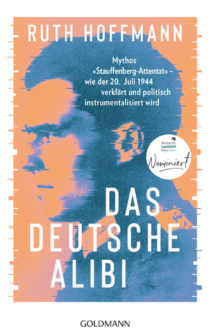 ISBN 9783442317226: Das deutsche Alibi - Mythos „Stauffenberg-Attentat“ – wie der 20. Juli 1944 verklärt und politisch instrumentalisiert wird