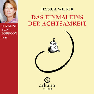 neues Hörbuch – Jessica Wilker – Das Einmaleins der Achtsamkeit