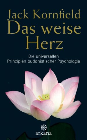 neues Buch – Jack Kornfield – Das weise Herz - Die universellen Prinzipien buddhistischer Psychologie