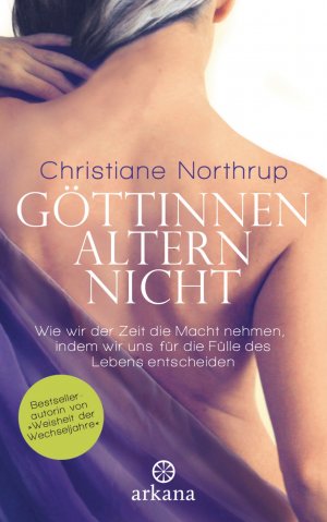 ISBN 9783442341825: Göttinnen altern nicht - Wie wir der Zeit die Macht nehmen, indem wir uns für die Fülle des Lebens entscheiden