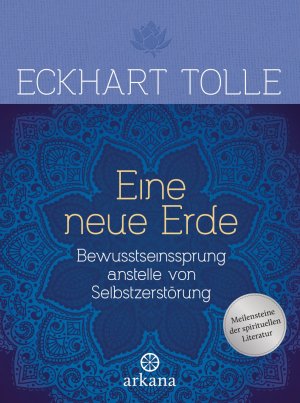 gebrauchtes Buch – Eckhart Tolle – Eine neue Erde : Bewusstseinssprung anstelle von Selbstzerstörung. Aus dem Amerikanischen von Erika Ifang.