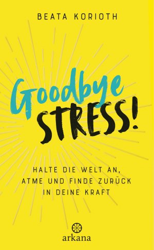 ISBN 9783442342327: Goodbye Stress! – Halte die Welt an, atme und finde zurück in deine Kraft