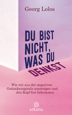 gebrauchtes Buch – Georg Lolos – Du bist nicht, was du denkst - wie wir aus der negativen Gedankenspirale aussteigen und den Kopf frei bekommen