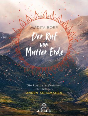 ISBN 9783442342624: Der Ruf von Mutter Erde - die kostbare Weisheit der letzten Anden-Schamanen