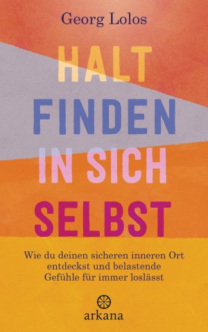 neues Buch – Georg Lolos – Halt finden in sich selbst - Wie du deinen sicheren inneren Ort findest und belastende Gefühle für immer loslässt