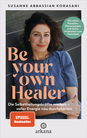 ISBN 9783442343058: Be Your Own Healer - Die Selbstheilungskräfte wecken – voller Energie neu durchstarten - Mit vielen Rezepten, Planungstools und Audio-Meditation zum Download - Phytotherapie & Natural Detox