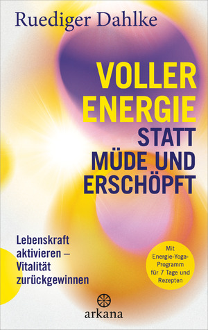 neues Buch – Ruediger Dahlke – Voller Energie statt müde und erschöpft - Lebenskraft aktivieren – Vitalität zurückgewinnen - Mit Energie-Yoga-Programm für 7 Tage und Rezepten