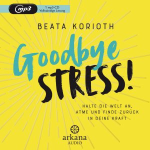 ISBN 9783442347247: Goodbye Stress!  Halte die Welt an, atme und finde zurück in deine Kraft. Beata Korioth ; gesprochen von Katty Salié, Moderatorin der ZDF-Kultursendung "Aspekte" / Arkana audio; In Beziehung stehende Ressource: ISBN: 9783442342327