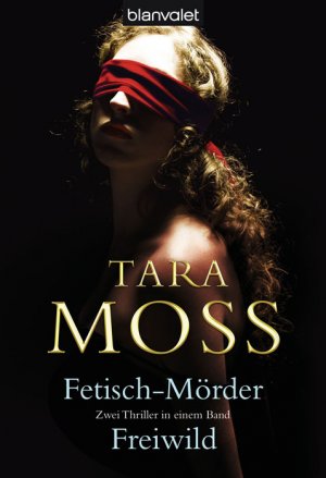 ISBN 9783442373703: Der Fetisch-Mörder / Freiwild: Zwei Thriller in einem Band Moss, Tara; Heinzius, Christine; Arnold, Bärbel and Arnold, Velten