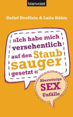 ISBN 9783442379156: Ich habe mich versehentlich auf den Staubsauger gesetzt – Aberwitzige Sex-Unfälle