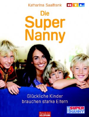 ISBN 9783442390960: Die Super Nanny – Glückliche Kinder brauchen starke Eltern