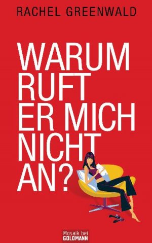 ISBN 9783442391868: Warum ruft er mich nicht an? Was Frauen über Männer wissen müssen [Gebundene Ausgabe] Rachel Greenwald (Autor), Wibke Kuhn (Übersetzer) 8 Millionen Frauen sind alleinstehend - 26 % aller deutschen Fra