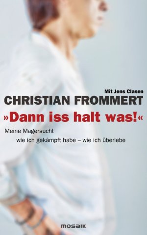 ISBN 9783442392469: "Dann iss halt was!" - Meine Magersucht – wie ich gekämpft habe – wie ich überlebe