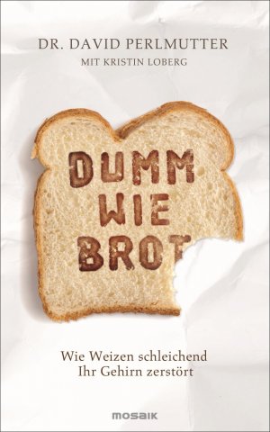 ISBN 9783442392575: Dumm wie Brot - Wie Weizen schleichend Ihr Gehirn zerstört