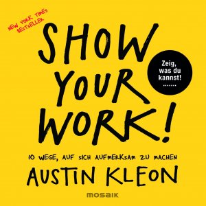 ISBN 9783442392995: Show Your Work! – 10 Wege, auf sich aufmerksam zu machen - Zeig, was du kannst! - New York Times Bestseller