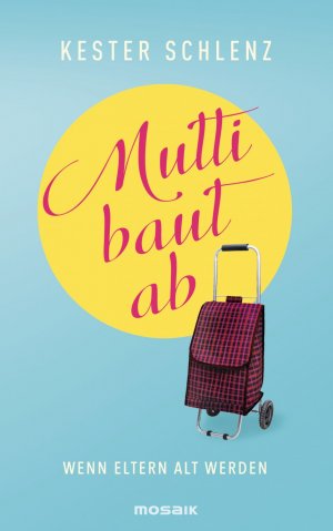 gebrauchtes Buch – Kester Schlenz – Mutti baut ab: Wenn Eltern alt werden Wenn Eltern alt werden