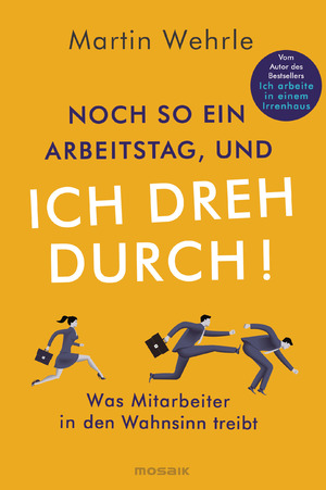 ISBN 9783442393268: Noch so ein Arbeitstag, und ich dreh durch! - Was Mitarbeiter in den Wahnsinn treibt