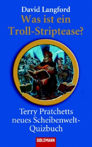 ISBN 9783442462049: Was ist ein Troll-Striptease?: Terry Pratchetts neues Scheibenwelt-Quizbuch (Goldmann Allgemeine Reihe)