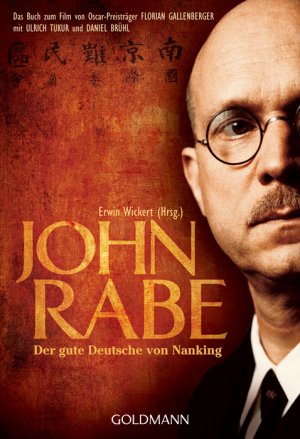 gebrauchtes Buch – Erwin Wickert – John Rabe. Der gute Deutsche von Nanking: Buch zum Film von Oscar-Preisträger Florian Gallenberger mit Ulrich Tukur und Daniel Brühl: Das Buch zum ... mit Ulrich Tukur und Daniel Brühl der gute Deutsche von Nanking ; Buch zum Film von Oscar-Preisträger Florian Gallenberger mit Ulrich Tukur und Daniel Brühl