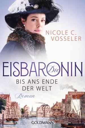 gebrauchtes Buch – Vosseler Nicole, C – Die Eisbaronin: Bis ans Ende der Welt Roman (Die Eisbaronin-Saga, Band 1)